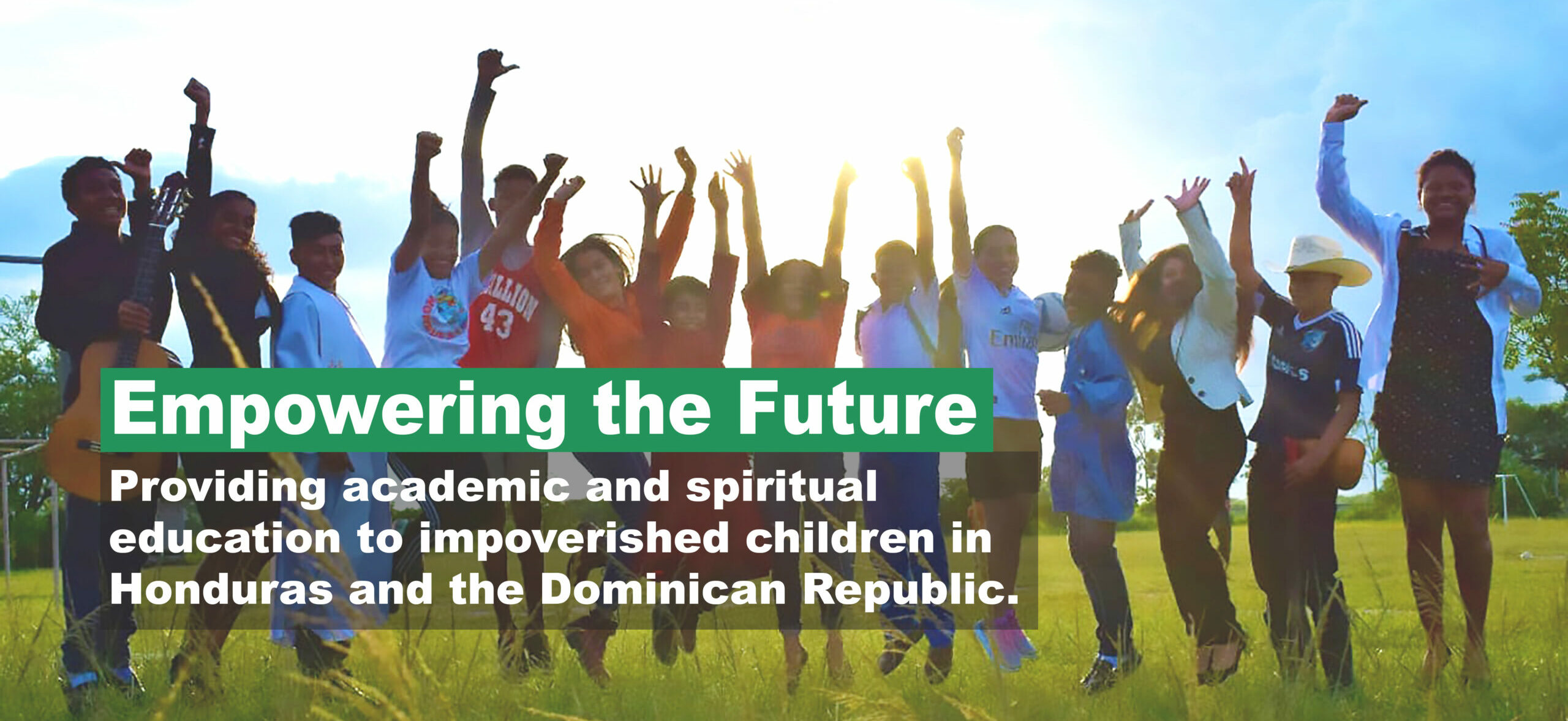 Empowering the Future: Providing academic and spiritual education to impoverished children in Honduras and the Dominican Republic.